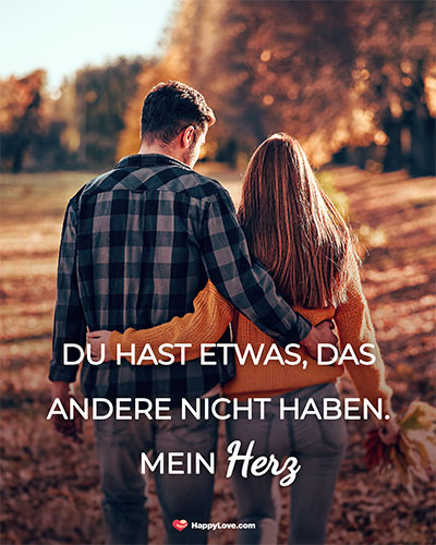 Du hast etwas, das andere nicht haben. Mein Herz!